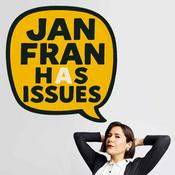 Podcast Jan Fran Has Issues