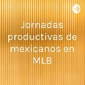 Podcast Jornadas productivas de mexicanos en MLB