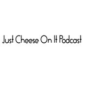 Podcast Just Cheese On It Podcast .