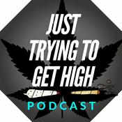 Podcast Just trying to get high