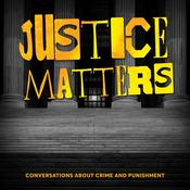 Podcast Justice Matters: Conversations About Crime & Punishment