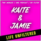 Podcast Kaite & Jamie - Life Unfiltered