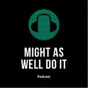 Podcast Might As Well Do It