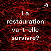 Podcast La restauration va-t-elle survivre?