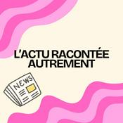 Podcast L’actu racontée autrement