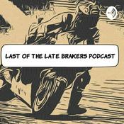 Podcast Last of The Late Brakers Podcast
