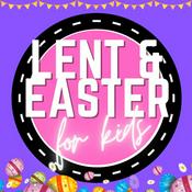 Podcast LENT & EASTER for Kids!