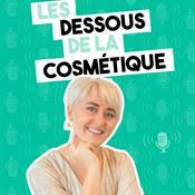 Podcast Les Dessous de la Cosmétique