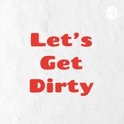 Podcast Let’s Get Dirty