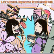 Podcast Let’s learn Japanese from small talk!