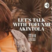 Podcast Let's Talk With Tofunmi Akintola