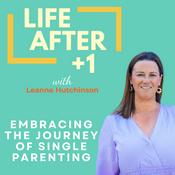 Podcast Life After +1: Changing the Game for Single Parents