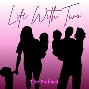 Podcast Life With Two - The Podcast