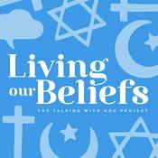 Podcast Living Our Beliefs: Exploring Faith & Religion in Daily Life