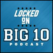 Podcast Locked On Big 10 – Daily College Football & Basketball Podcast
