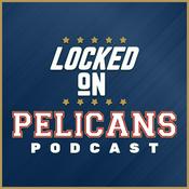 Podcast Locked On Pelicans - Daily Podcast On The New Orleans Pelicans