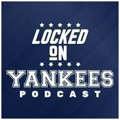 Podcast Locked On Yankees - Daily Podcast On The New York Yankees