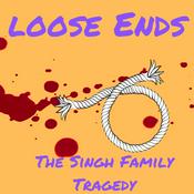 Podcast Loose Ends. The Singh Family Tragedy.