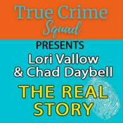 Podcast Lori Vallow and Chad Daybell-The Real Story
