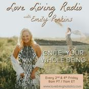 Podcast Love Living Radio - Ignite Your Whole Being