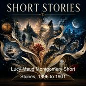 Podcast Lucy Maud Montgomery Short Stories, 1896 to 1901