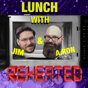 Podcast Lunch with Jim & A.Ron: Reheated