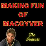 Podcast Making Fun of MacGyver