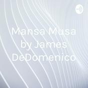 Podcast Mansa Musa by James DeDomenico