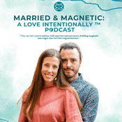 Podcast Married & Magnetic: A Love Intentionally Podcast