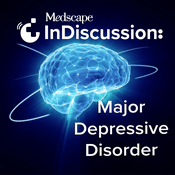 Podcast Medscape InDiscussion: Major Depressive Disorder