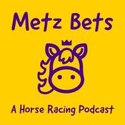 Podcast Metz Bets: A Horse Racing Podcast