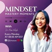 Podcast Mindset Mastery Moments with Dr. Alisa Whyte