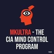 Podcast MKUltra - The CIA Mind Control Program