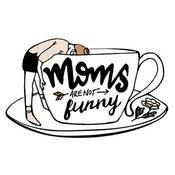 Podcast Moms Are Not Funny