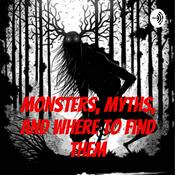 Podcast Monsters, Myths, And Where To Find Them