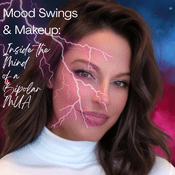 Podcast Mood Swings & Makeup:  Inside the Mind of a Bipolar MUA