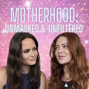 Podcast Motherhood: Unmasked & Unfiltered