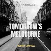 Podcast Tomorrow’s Melbourne: A Podcast with Murray Campbell