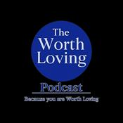Podcast The Worth Loving Podcast