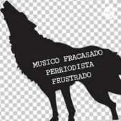 Podcast MUSICO FRACASADO, PERRIODISTA FRUSTRADO