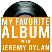 Podcast My Favorite Album with Jeremy Dylan