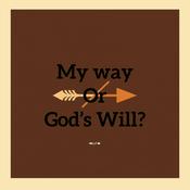 Podcast My Way or God's Will?