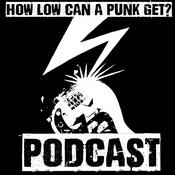 Podcast How Low Can a Punk Get? Podcast