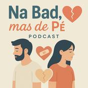 Podcast Na Bad, mas de Pé