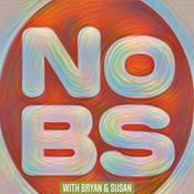 Podcast NO BS WITH BRYAN AND SUSAN