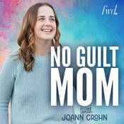Podcast No Guilt Mom | Overcoming Mom Guilt, Parenting Tips, & Self Care for Moms