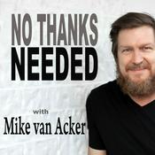 Podcast No Thanks Needed, with Mike van Acker