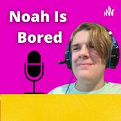 Podcast Noah Is Bored