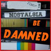 Podcast Nostalgia Be Damned