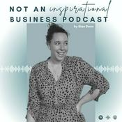 Podcast NOT An Inspirational Business Podcast